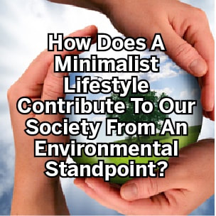 How does a minimalist lifestyle contribute to our society from an environmental standpoint?